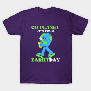 GO PLANET IT'S YOUR EARTHDAY T-Shirt